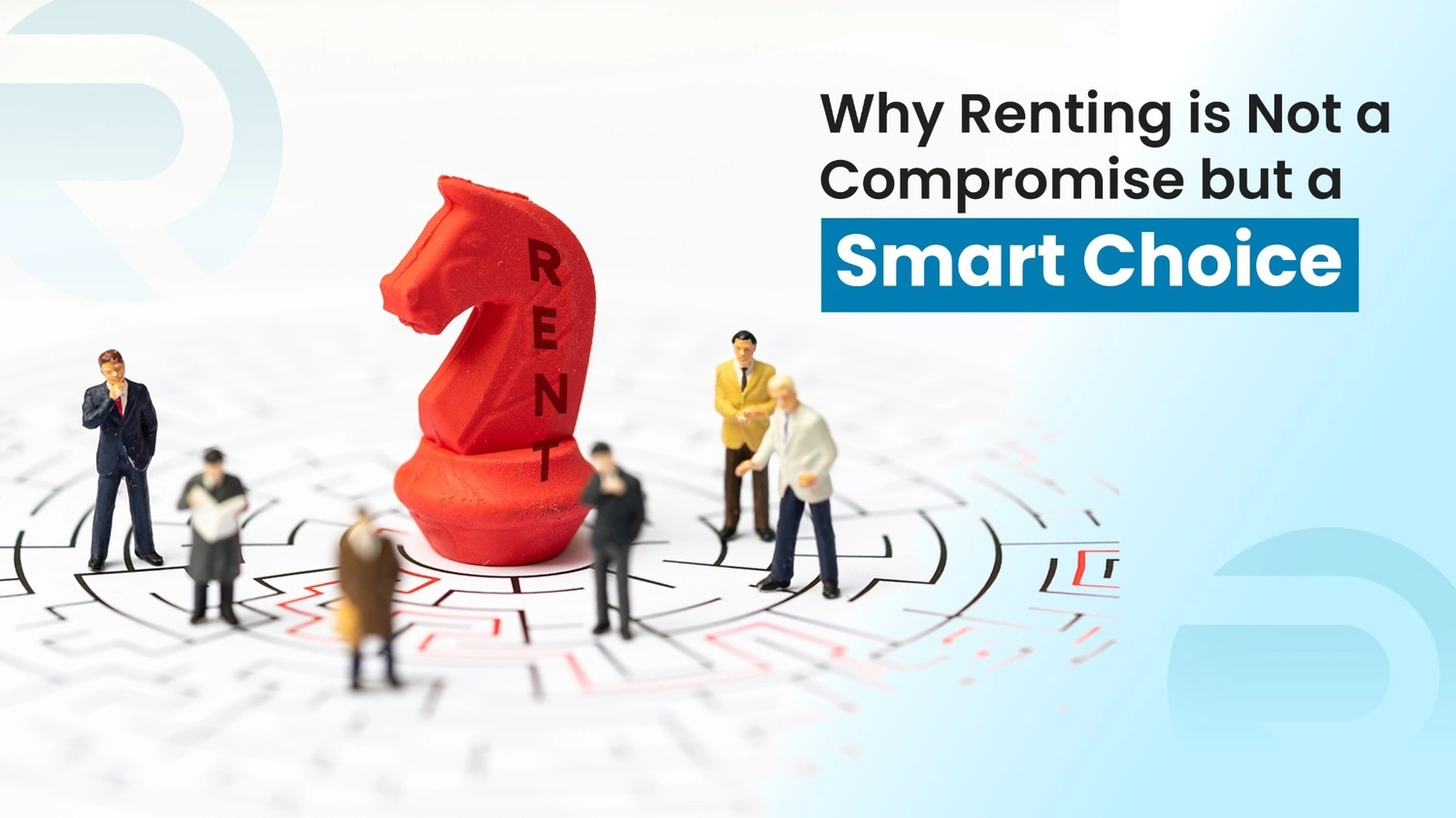 Why Renting is Not a Compromise but a Smart Choice?