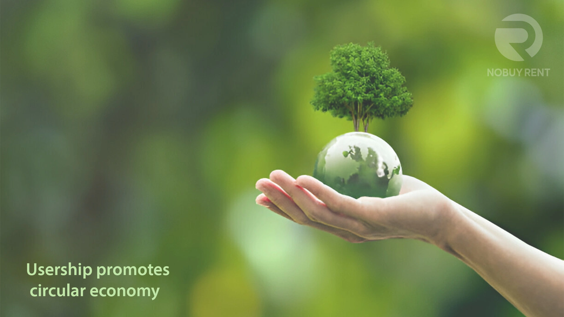 Usership promotes a circular economy Hand holding the globe which have trees on it