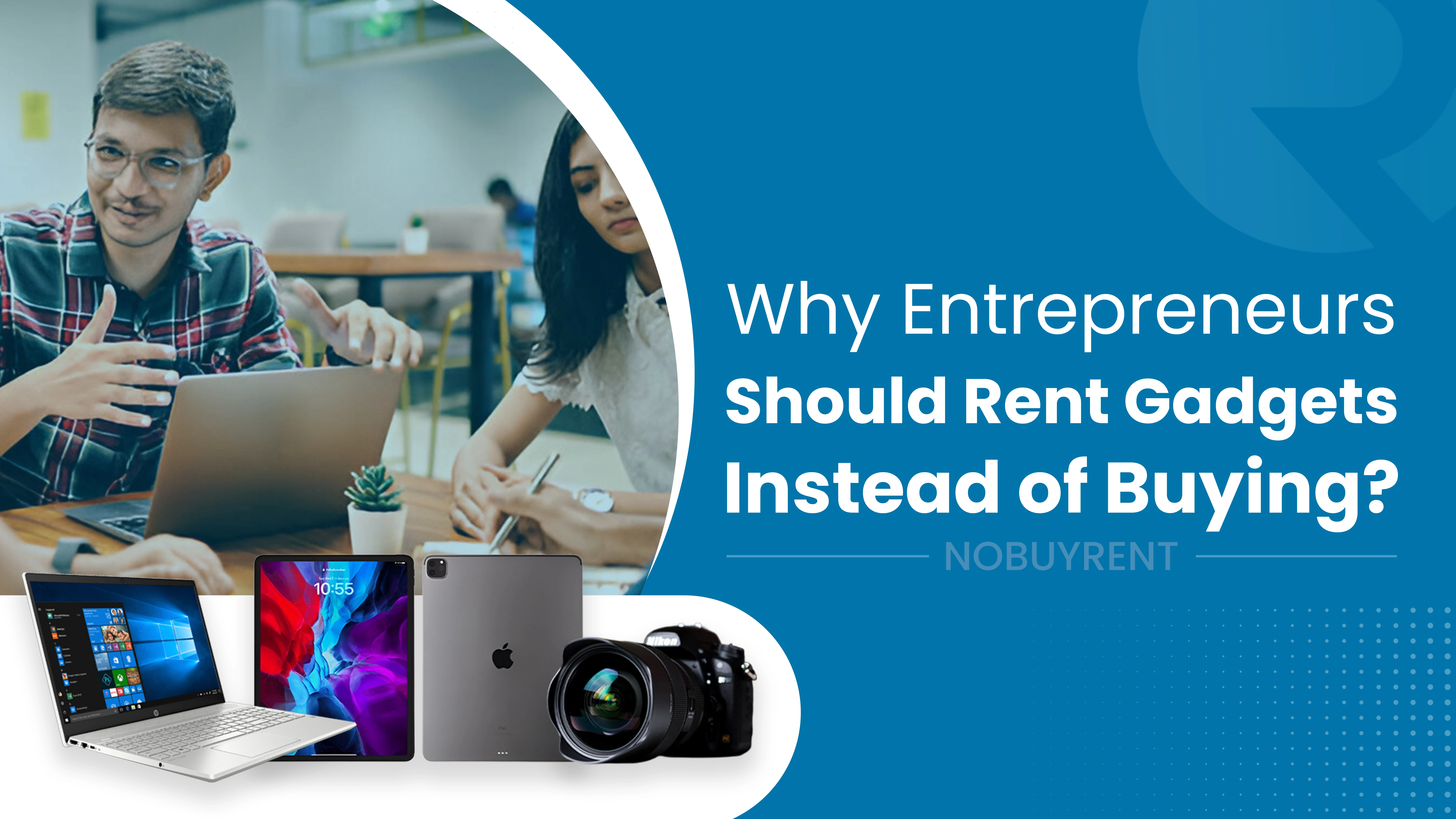 Why Entrepreneurs Should Rent Gadgets Instead of Buying — Save More with NobuyRent