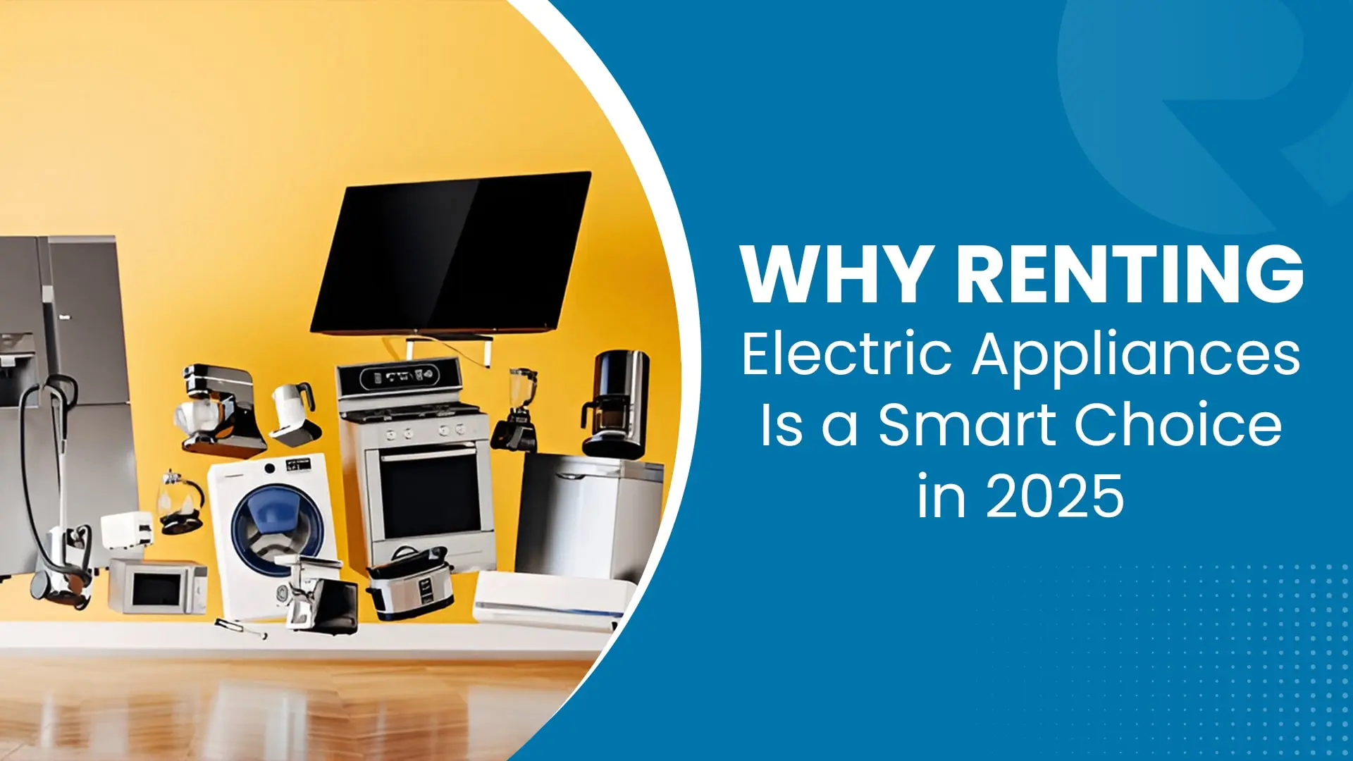 Why Renting Electric Appliances Is a Smart Choice in 2025? Visual banner highlighting with Text 'Why Renting Electric Appliances Is a Smart Choice in 2025?'